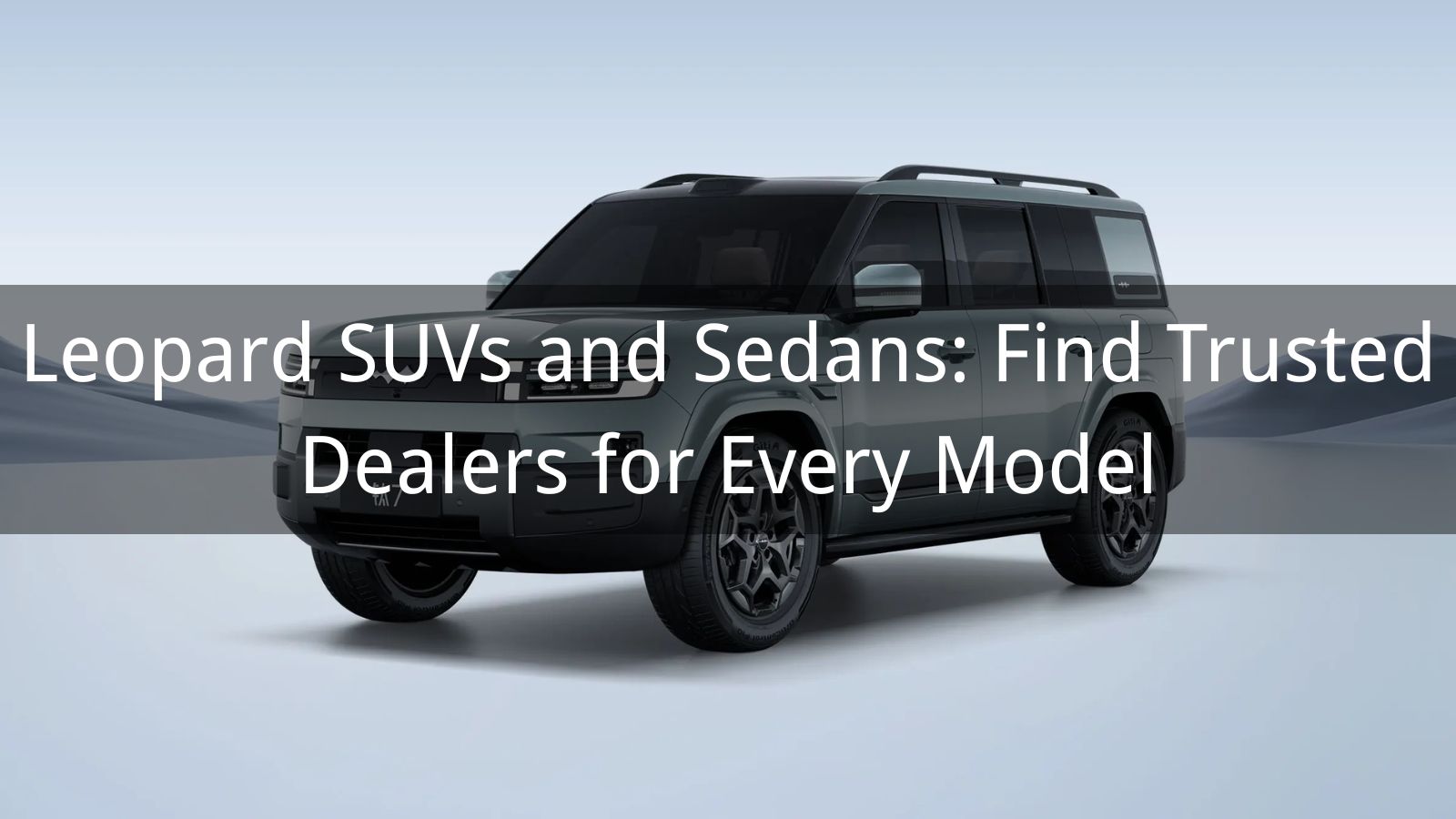 SUV y sedanes Leopard: Encuentre concesionarios de confianza para cada modelo
   